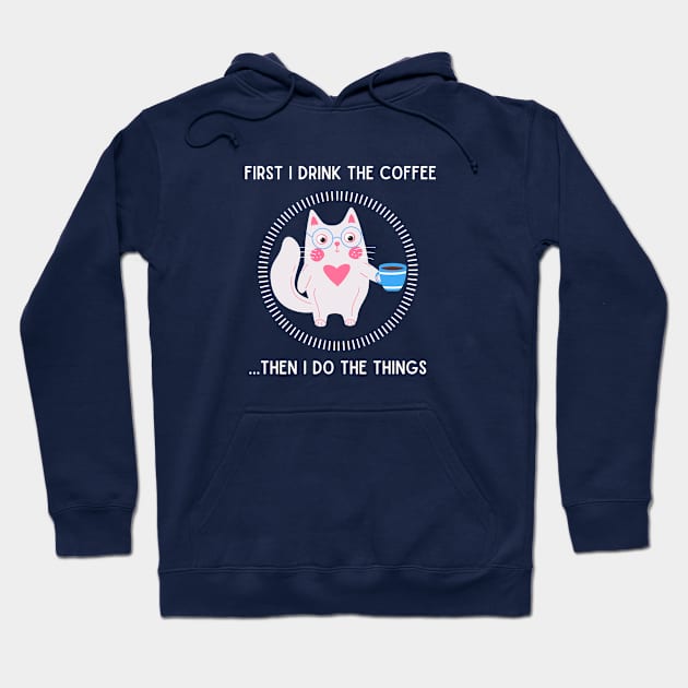 First I drink the coffee...then I do the things. Hoodie by My-Kitty-Love